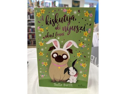 A kiskutya, aki nyuszi akart lenni Bella Swift