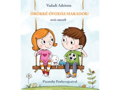 Örökké óvodás maradok! - Ovis mesék Vadadi Adrienn