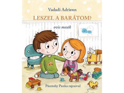 Leszel a barátom? - ovis mesék Vadadi Adrienn