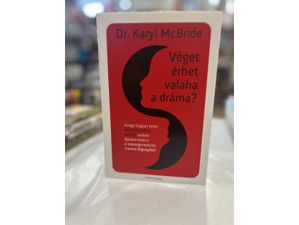 Véget érhet valaha a dráma? - Avagy hogyan lehet narcisztikus szülő mellett felnőve kitörni a transzgenerációs trauma fogságából Dr. Karyl Mcbride