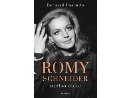 Romy Schneider utolsó élete Bernard Pascuito