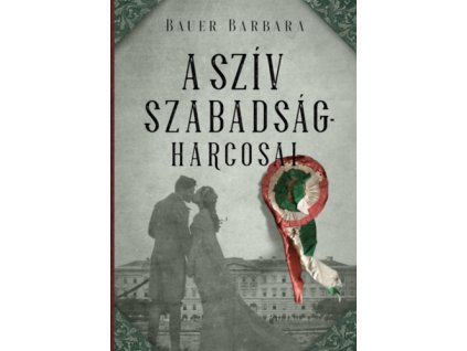 A szív szabadságharcosai Bauer Barbara