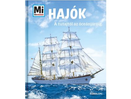 Hajók - A tutajtól az óceánjáróig - Mi Micsoda Karin Finan