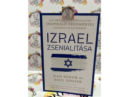 Izrael zsenialitása - Egy megosztott társadalom inspiráló eredményei zavaros világunkban Dan Senor  Saul Singer