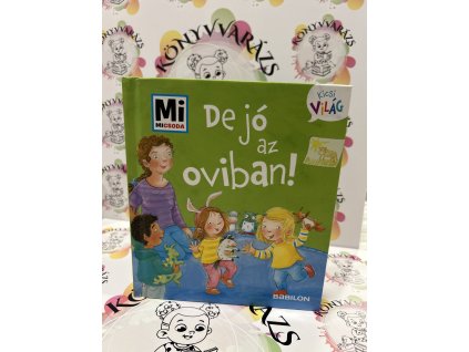 De jó az oviban! - Mi Micsoda Kicsi világ 2. - kihajtható fülekkel Andrea Weller-Essers