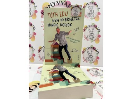 Nem nyerhetsz mindig, kölyök - Gyermeknevelésem története Tóth Edu