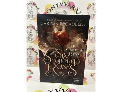Six Scorched Roses - Hat megperzselt rózsa Carissa Broadbent