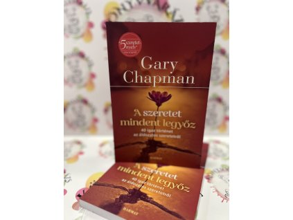 A szeretet mindent legyőz - 40 igaz történet az áldozatos szeretetről Gary Chapman