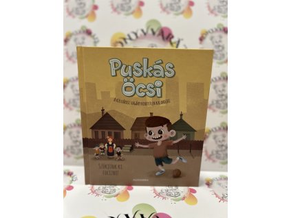 Puskás Öcsi - A külvárosi vagány hihetetlen kalandjai 1. - Szökjünk ki focizni! Kemény Kristóf