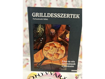 Grilldesszertek - Édes és sós finomságok a parázson Farkasinszki Ildikó