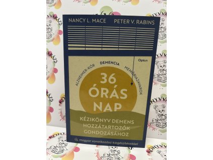 36 órás nap - Kézikönyv demens hozzátartozók gondozásához Nancy L. Mace  Peter V. Rabins