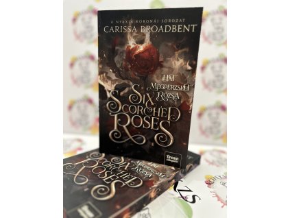 Six Scorched Roses - Hat megperzselt rózsa - (Különleges kiadás) Carissa Broadbent