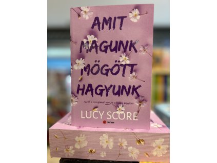 Lucy Score: Amit magunk mögött hagyunk - (Különleges kiadás)