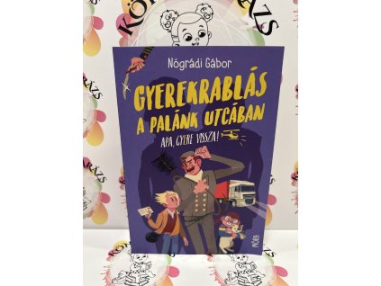 Gyerekrablás a Palánk utcában - Apa, gyere vissza! Nógrádi Gábor