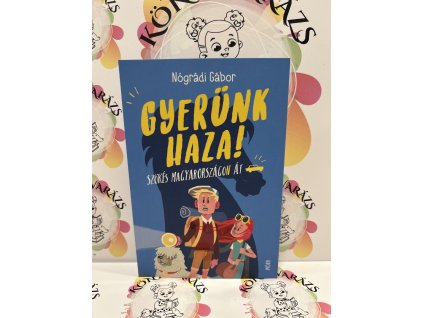 Gyerünk haza! - Szökés Magyarországon át Nógrádi Gábor