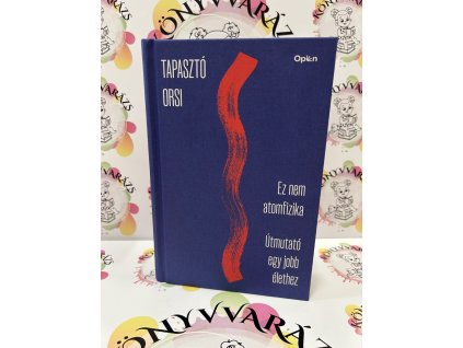 Ez nem atomfizika - Útmutató egy jobb élethez Tapasztó Orsi