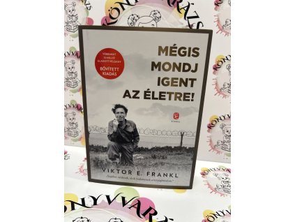 Mégis mondj igent az életre! Viktor E. Frankl