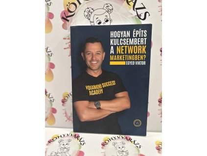 Hogyan építs kulcsembert a Network Marketingben? Egyed Viktor
