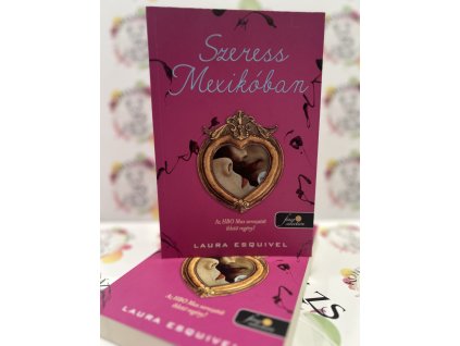 Szeress Mexikóban - Ízek mágiája 1. Laura Esquivel