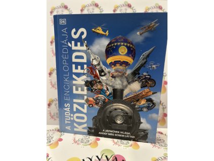 A tudás enciklopédiája - Közlekedés - A járművek világa, ahogy még sosem láttad