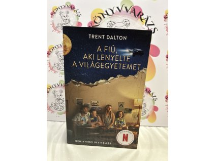 A fiú, aki lenyelte a világegyetemet Trent Dalton