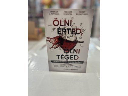 Ölni érted, ölni téged - A romonyai kettős gyilkos története Dr. Rátkai Tímea