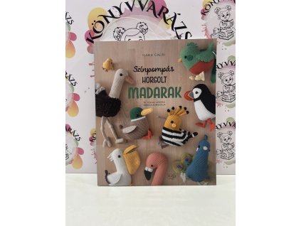 Színpompás horgolt madarak - 19 tollas jószág horgolásmintája Ilaria Caliri