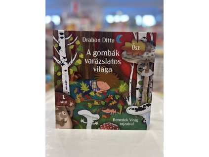 A gombák varázslatos világa Drabon Ditta