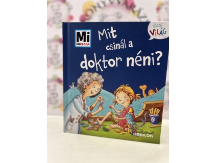Mit csinál a doktor néni? - Mi Micsoda Kicsi világ 12. - kihajtható fülekkel Alexandra Fabisch