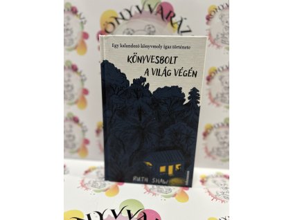 Könyvesbolt a világ végén - Egy kalandozó könyvmoly igaz története Ruth Shaw