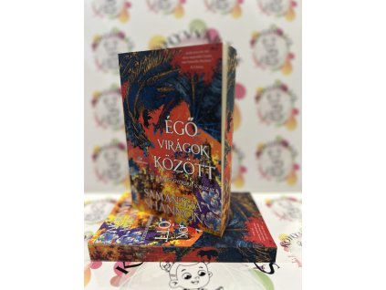 Égő virágok között - A káosz gyökerei-sorozat - (Különleges kiadás) Samantha Shannon