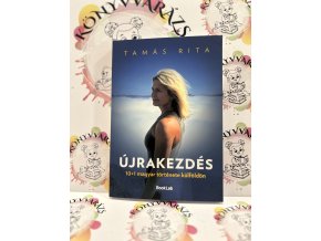 Újrakezdés - 10+1 magyar története külföldön Tamás Rita