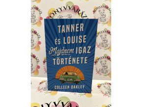 Tanner és Louise majdnem igaz története Colleen Oakley