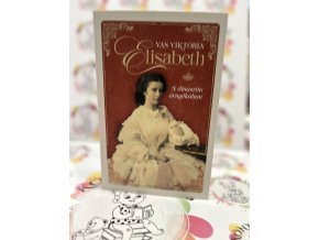 Elisabeth - A dinasztia árnyékában Vas Viktória