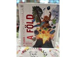 A tudás enciklopédiája - A Föld - Csodálatos bolygónk, ahogy még sosem láttad