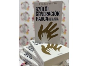 Szülői generációk harca - Hogyan értsük meg magunkat? Steigervald Krisztián