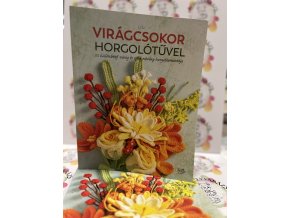 Virágcsokor horgolótűvel - 35 különböző virág és zöld növény horgolásmintája Lili