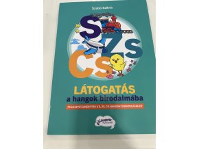 Szabó Szilvia: Látogatás a hangok birodalmába S-ZS-CS - Artikulációs gyakorló élménytár S-ZS-CS hangokhoz