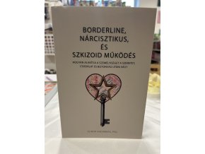 Elinor Greenberg Ph.D.: Borderline, nárcisztikus és szkizoid működés - Hogyan alakítja a személyiséget a szeretet, a csodálat és a biztonság utáni vágy