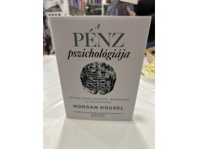 Morgan Housel: A pénz pszichológiája - Időtlen leckék vagyonról, mohóságról és boldogságról