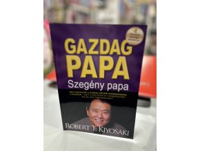 Robert T. Kiyosaky: Gazdag papa, szegény papa - Mit tanítanak a gazdag szülők gyermekeiknek a pénzről - amit a szegények és a középosztálybeliek nem tanítanak meg?