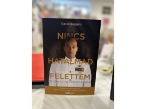 Nincs hatalmad felettem - Te irányíts, ne a körülményeid! David Goggins