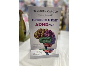Mindennapi élet ADHD-val - Végre mindent értek! - Útmutató egy teljesebb élethez ADHD-soknak Meredith Carder