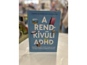 A rendkívüli ADHD - Útmutató, hogyan élj együtt az ADHD-val vagy egy ADHD-s személlyel (többnyire) sikeresen Penn Holderness  Kim Holderness