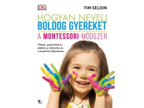 Hogyan nevelj boldog gyereket - A Montessori-módszer Tim Seldin