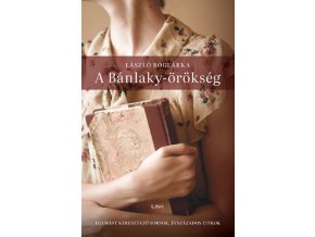 A Bánlaky-örökség - Egymást keresztező sorsok, évszázados titkok