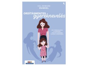 Ordításmentes gyereknevelés - Egy forradalmian új módszer, hogy ne lehessen kihozni a sodrodból Hal Edward Runkel