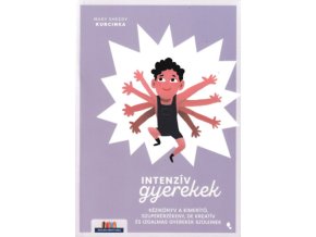 Intenzív gyerekek - Kézikönyv a kimerítő, szuperérzékeny, de kreatív és izgalmas gyerekek szüleinek Mary Sheedy Kurcinka Ed.D
