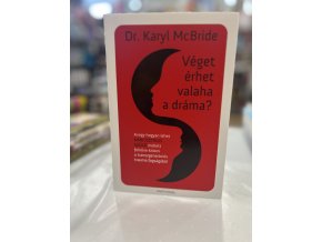 Véget érhet valaha a dráma? - Avagy hogyan lehet narcisztikus szülő mellett felnőve kitörni a transzgenerációs trauma fogságából Dr. Karyl Mcbride