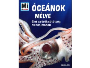 Óceánok mélye - Mi Micsoda - Élet az örök sötétség birodalmában Manfred Baur